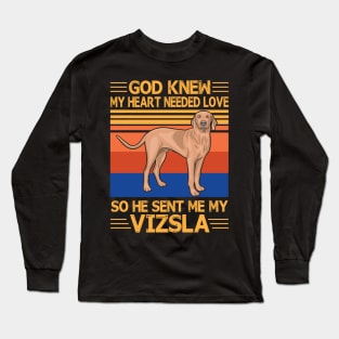 God Knew My Heart Needed Love So He Sent Me My Vizsla Happy Dog Mother Father Summer Day Vintage Long Sleeve T-Shirt
